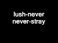 lush-never never-stray.wmv