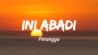 Download lagu Ini Abadi - Perunggu (Music Lyrics) mp3