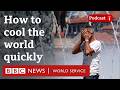 Methane Vs CO2 The Shortcut To Cooling The Planet The Climate Question Podcast BBC World Service