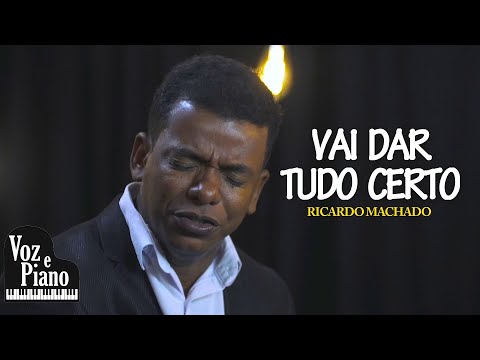 Vai Dar Tudo Certo - Ricardo Machado #VozePiano (Voz e Piano)