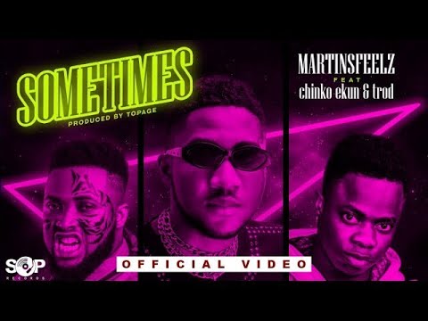 Martinsfeelz - SOMETIMES ft Chinko Ekun & Trod