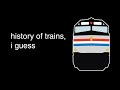 The History Of Trains I Guess