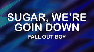 Fall Out Boy - Sugar, We&#39;re Goin Down (Lyrics / Lyric Video)
