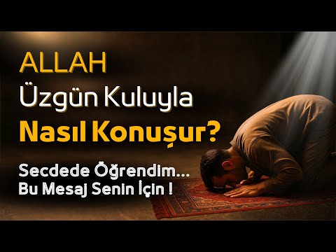 Allah Üzgün Kullarıyla Böyle Konuşur? Secdede Öğrendim - Bu Mesaj Senin İçin | Allah Dostları |İslam