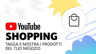 YouTube Shopping: tagga e mostra i prodotti del tuo negozio