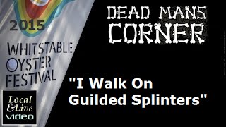 "I Walk On Guilded Splinters" - Dead Man's Corner at The Whitstable Oyster Festival 2015