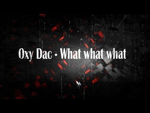 Oxy Dac - what what what ( special song)