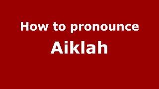 How to pronounce Aiklah
