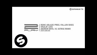 Rene Ablaze pres. Fallen Skies - Stealin' Love (Andrew Rayel vs. Setrise Remix) [Exclusive Preview]