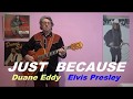 JUST BECAUSE (Duane Eddy -  Elvis Presley)