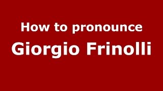 How to pronounce Giorgio Frinolli