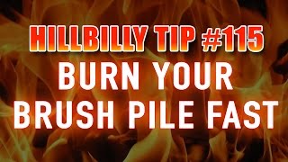 Burn your Brushpile FAST!!   Hillbilly Tip #115