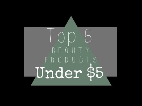 Top 5 BEAUTY PRODUCTS Under $5 !