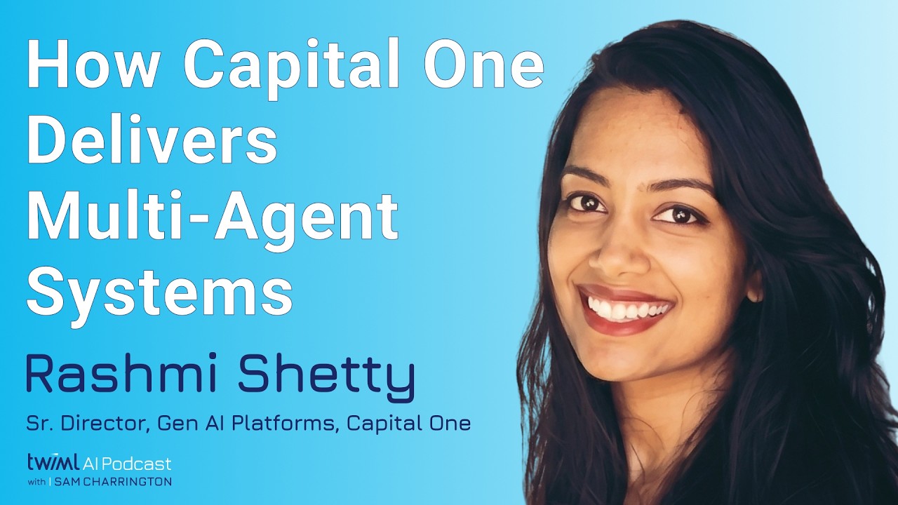How Capital One Delivers Multi-Agent Systems [Rashmi Shetty] - 765 - TWIML
