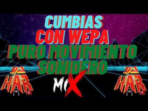 CUMBIAS CON WEPA VOL.2 PURO MOVIMIENTO SONIDERO MIX DJ HAR