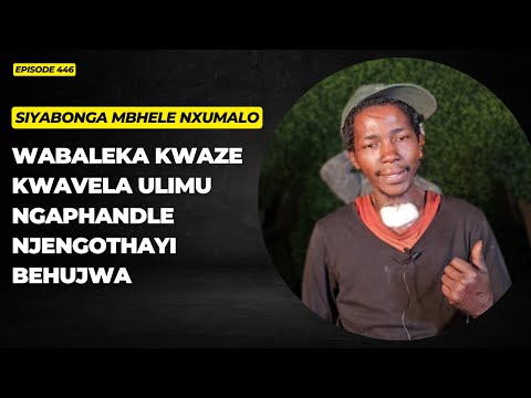 EPISODE 446 BEHUJWA UMPHAKATHI WABALEKA KWAZE KWAVELA ULIMU NGAPHANDLE LALENGA NJENGOTHAYI