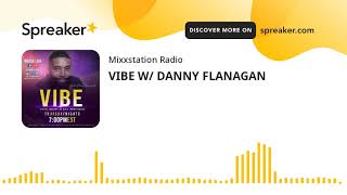 VIBE W/ DANNY FLANAGAN