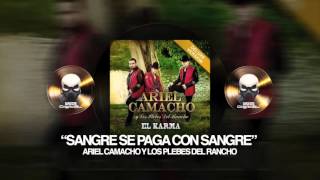 ARIEL CAMACHO Y LOS PLEBES DEL RANCHO - SANGRE SE PAGA CON SANGRE (EL KARMA)