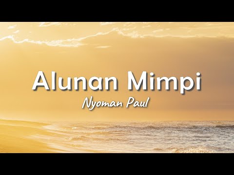 Nyoman Paul - Alunan Mimpi (Lyric)