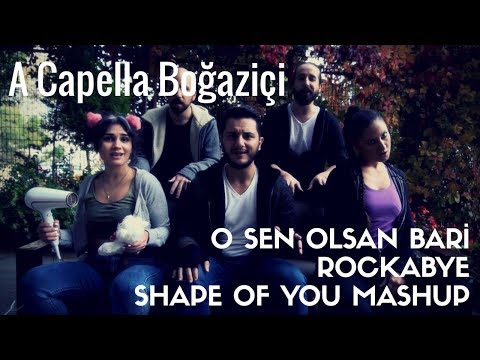 A Capella Boğaziçi - O Sen Olsan Bari / Rockabye / Shape of You Mashup