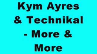Kym Ayres & Technikal - More & More