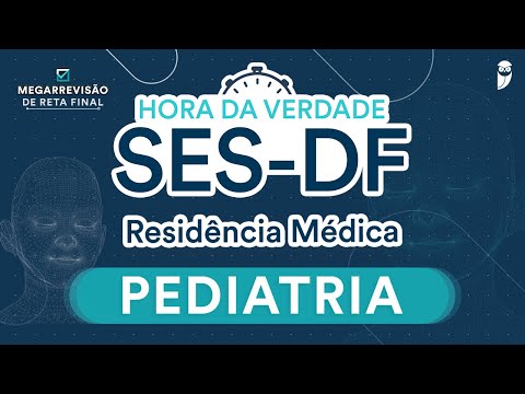 Hora da Verdade SES-DF - Aula de Pediatria para Residência Médica