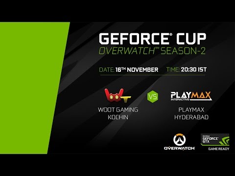 GeForce Cup: Overwatch Season 2 | Woot Gaming Kochin vs Playmax Hyderabad | Group B