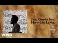 David Crowder Band - How He Loves (Lyrics And Chords)