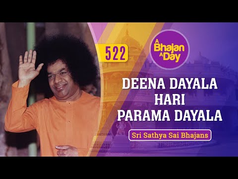 522 - Deena Dayala Hari Parama Dayala | Sri Sathya Sai Bhajans