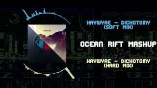 Haywyre - Dichotomy (Soft Mix) VS Haywyre - Dichotomy (Hard Mix) ~ [Ocean Rift Mashup]