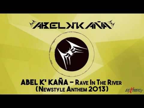 Abel k´kaña - Rave In The River (Newstyle Anthem 2013)