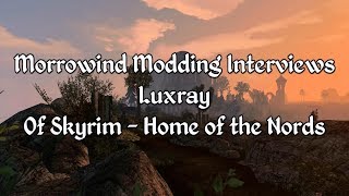Morrowind Modding Interviews - Luxray of Skyrim Home of the Nords