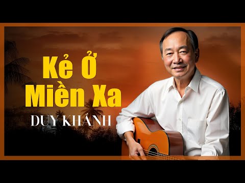 Kẻ Ở Miền Xa (Sáng tác: Trúc Phương) - Duy Khánh
