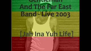 Gentleman And The Far East Band - Live 2003 - Jah Ina Yuh Life
