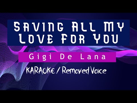 SAVING ALL MY LOVE FOR YOU - GIGI DE LANA (KARAOKE/Removed Voice)