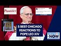 5 Best Chicago Reactions To Pope Leo XIV ChicagoNOW