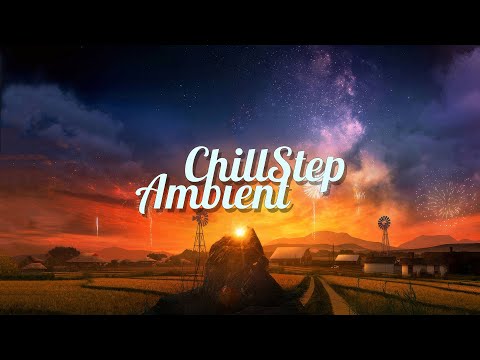 Chillstep & Ambient Mix 2024 [2 Hours]