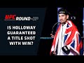 Is Max Holloway Guaranteed a Title Shot With a Win? | UFC Round-Up