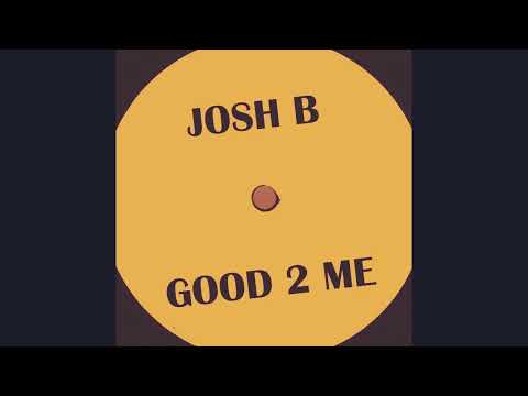 Josh B - Good 2 Me