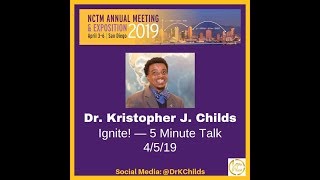 Dr. Kristopher J. Childs NCTM 2019 Ignite