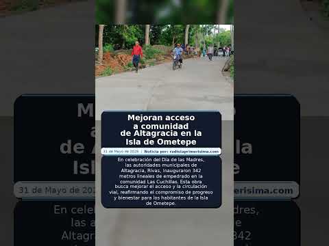 Mejoran acceso a comunidad de Altagracia en la Isla de Ometepe