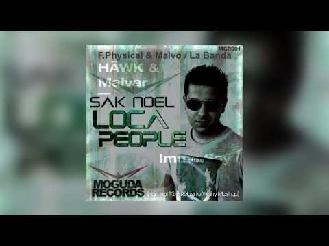 Sak Noel & F Physical & Malvo & Hawk & Malvar - Loca People & La Banda & Imma Say (HPG & R W M)