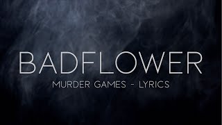 Badflower &quot;Murder Games&quot; - Lyrics
