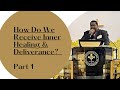 How Do We Receive Inner Healing And Deliverance Part 1