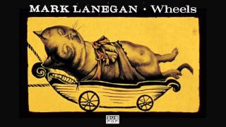 Mark Lanegan - Wheels