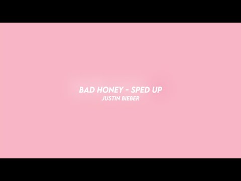 BAD HONEY - justin bieber (sped up)