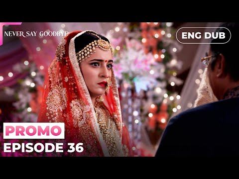 NEVER SAY GOODBYE【PREVIEW】Episode 36| Indian Series in English dubbed #MEP36