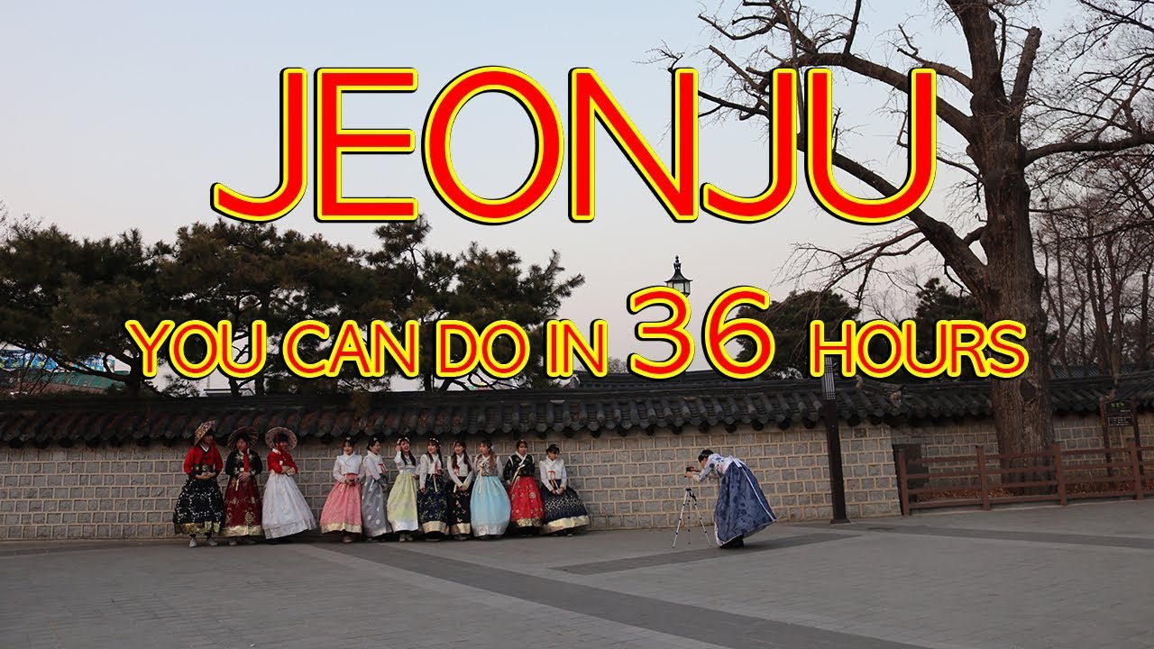 36 HOURS ITINERARY [Best 11 Things to do in Jeonju, South Korea]