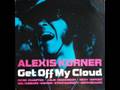 Alexis Korner- Get Off My Cloud