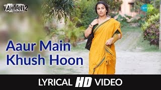 Aaur main khush hoon with Lyrics | Kahaani 2-Durga Rani Singh | Ash King | Vidya B, Arjun | Clinton